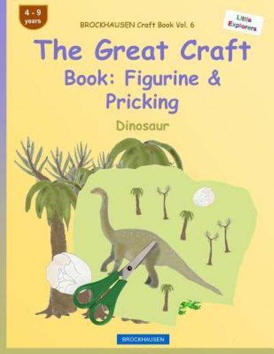 BROCKHAUSEN Craft Book Vol. 6 - The Great Craft Book - Dortje Golldack - Books - Createspace Independent Publishing Platf - 9781533105646 - May 9, 2016