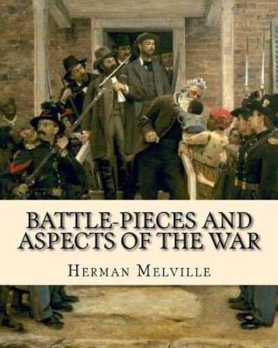 Battle-Pieces and Aspects of the War - Herman Melville - Bøker - Createspace Independent Publishing Platf - 9781533585646 - 13. desember 1901
