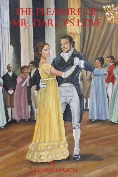 Cover for Glenna Mason · The Pleasure Of Mr. Darcy's Love (Paperback Book) (2016)