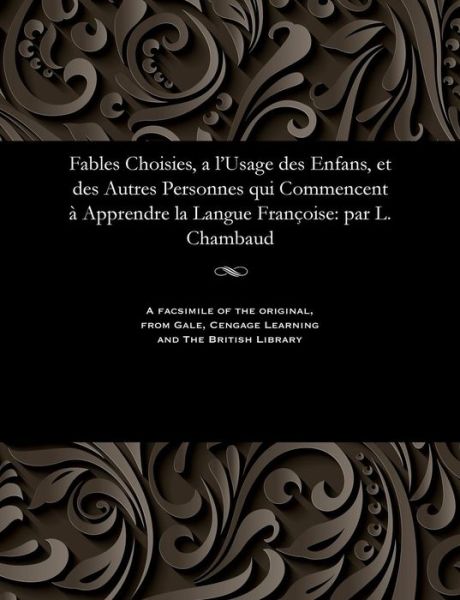 Cover for Fables Choisies, a l'Usage Des Enfans, Et Des Autres Personnes Qui Commencent Apprendre La Langue Fran oise (Paperback Bog) (1901)