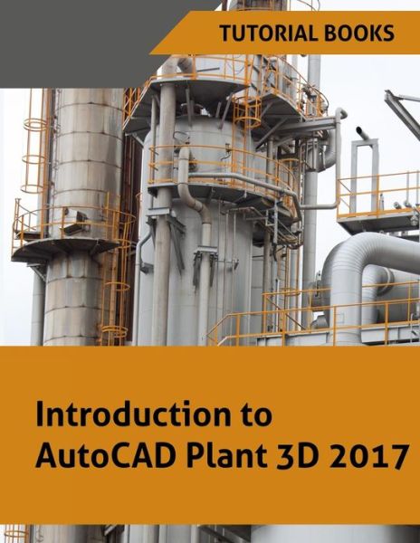 Cover for Tutorial Books · Introduction to AutoCAD Plant 3D 2017 (Pocketbok) (2016)