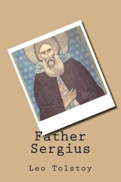 Father Sergius - Leo Tolstoy - Livros - Createspace Independent Publishing Platf - 9781539653646 - 21 de outubro de 2016