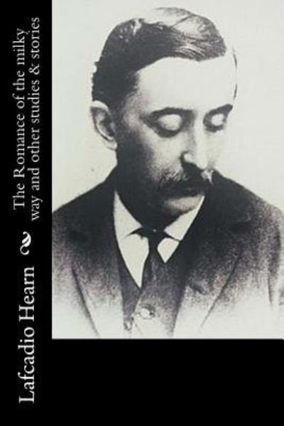 Cover for Lafcadio Hearn · The Romance of the milky way and other studies &amp; stories (Paperback Bog) (2016)