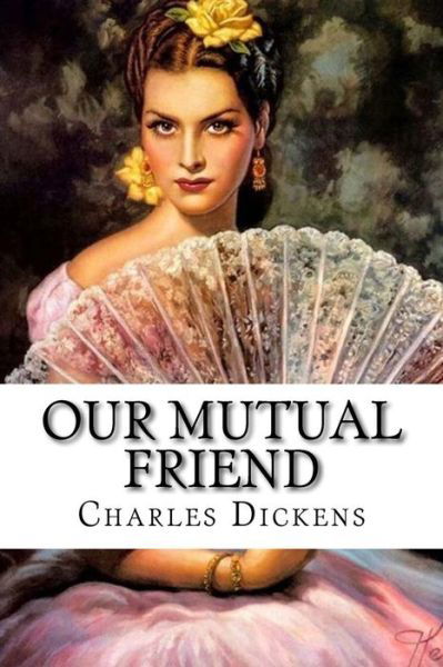 Cover for Charles Dickens · Our Mutual Friend Charles Dickens (Paperback Book) (2016)