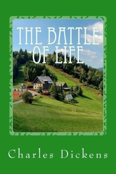 The Battle of Life - Dickens - Books - Createspace Independent Publishing Platf - 9781542961646 - February 6, 2017