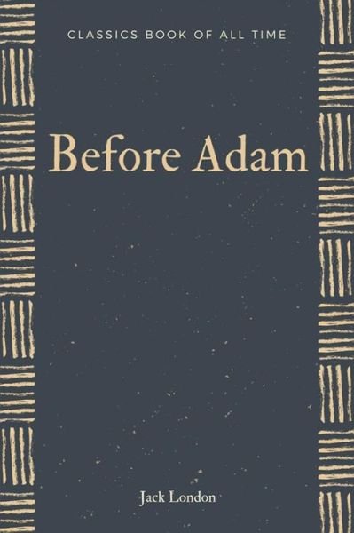 Before Adam - Jack London - Books - Createspace Independent Publishing Platf - 9781548211646 - June 20, 2017
