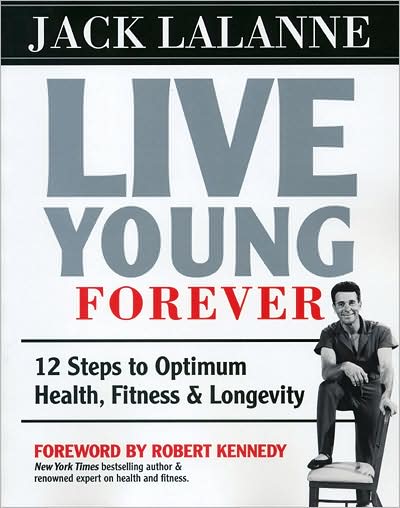 Cover for Jack LaLanne · Live Young Forever: 12 Steps to Optimum Health, Fitness and Longevity (Paperback Book) (2009)