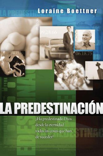 La Predestinacion = Predestination - Loraine Boettner - Książki - Libros Desafio - 9781558830646 - 27 lipca 1995