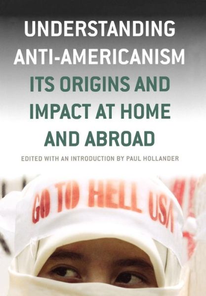 Cover for Paul Hollander · Understanding Anti-americanism: Its Origins and Impact at Home and Abroad (Hardcover Book) (2004)