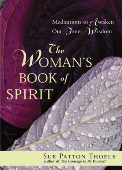 Woman'S Book of Spirit: Meditations to Awaken Our Inner Wisdom - Thoele, Sue Patton (Sue Patton Thoele) - Books - Conari Press,U.S. - 9781573242646 - March 30, 2006