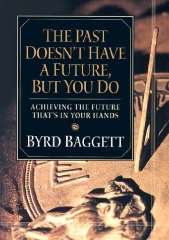 Cover for Byrd Baggett · The Past Doesn't Have a Future, But You Do: Achieving the Future That's in Your Hands (Paperback Bog) (2003)