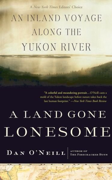 Cover for Dan O'Neill · A Land Gone Lonesome: An Inland Voyage Along the Yukon River (Paperback Book) (2007)