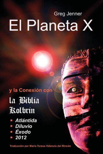 Cover for Greg Jenner · El Planeta X Y La Conexion Con La Biblia Kolbrin: El Motivo Por El Cual La Biblia Kolbrin Es La Piedra Rosetta Del Planeta X (Paperback Book) [Spanish edition] (2011)