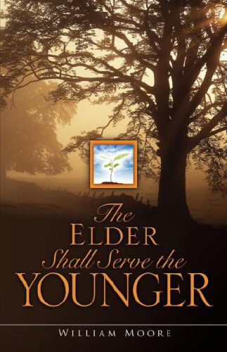 The Elder Shall Serve the Younger - William Moore - Books - Xulon Press - 9781602661646 - March 9, 2007