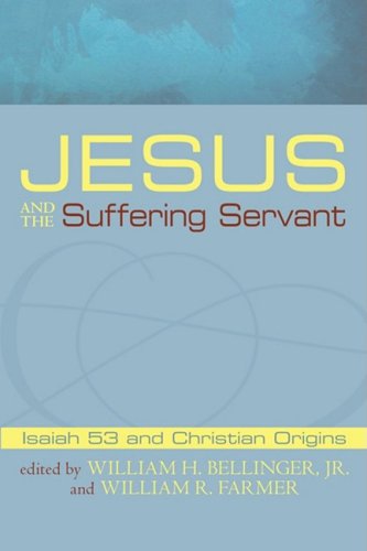 Cover for Jr. Bellinger William H. · Jesus and the Suffering Servant: Isaiah 53 and Christian Origins (Paperback Book) (2009)