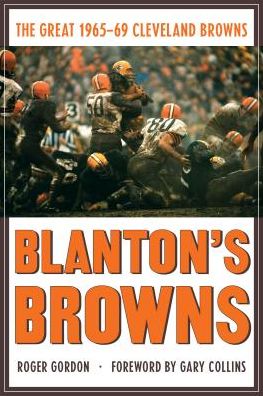 Blanton's Browns: The Great 1965–69 Cleveland Browns - Roger Gordon - Libros - Kent State University Press - 9781606353646 - 30 de agosto de 2019