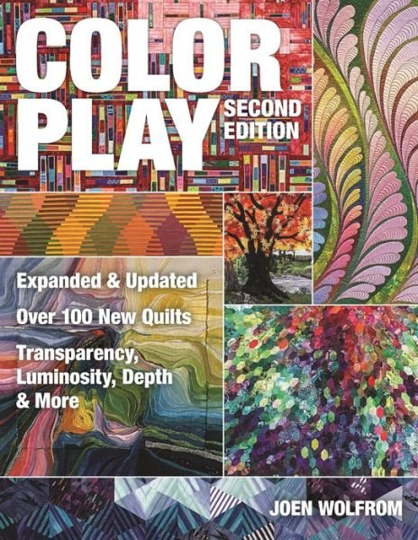Color Play: Expanded & Updated * Over 100 New Quilts * Transparency, Luminosity, Depth & More - Joen Wolfrom - Books - C & T Publishing - 9781607059646 - August 8, 2014