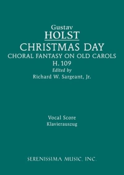 Christmas Day, H.109 - Gustav Holst - Books - Serenissima Music, Incorporated - 9781608742646 - August 5, 2022