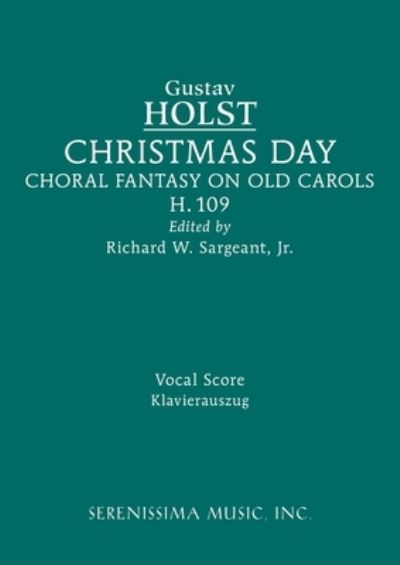 Christmas Day, H.109 - Gustav Holst - Boeken - Serenissima Music, Incorporated - 9781608742646 - 5 augustus 2022