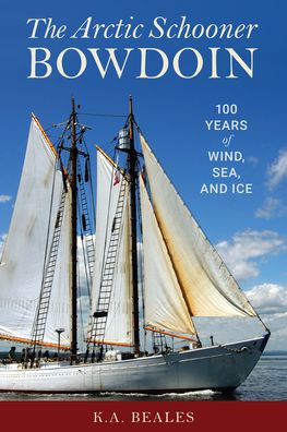 Cover for K. A. Beals · The Arctic Schooner Bowdoin: One Hundred Years of Wind, Sea, and Ice (Hardcover Book) (2021)