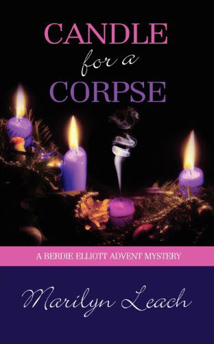 Candle for a Corpse (Berdie Elliott Advent Mystery) - Marilyn Leach - Książki - Harbourlight Books - 9781611162646 - 8 grudnia 2012