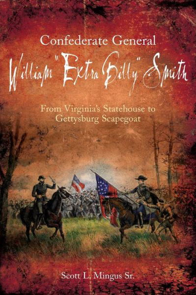 Cover for Mingus, Scott L., Sr. · Confederate General William &quot;Extra Billy&quot; Smith: From Virginia's Statehouse to Gettysburg Scapegoat (Paperback Book) (2024)