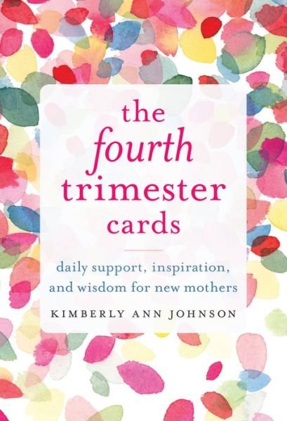 The Fourth Trimester Cards: Daily Support, Inspiration, and Wisdom for New Mothers - Kimberly Ann Johnson - Bücher - Shambhala Publications Inc - 9781611807646 - 12. November 2019