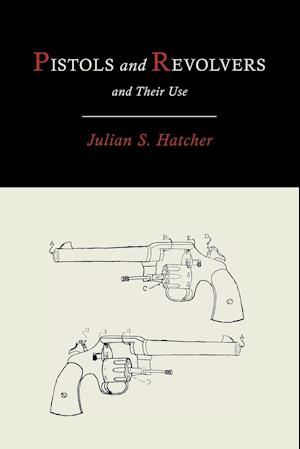 Cover for Julian Hatcher · Pistols and Revolvers and Their Use (Paperback Book) (2012)