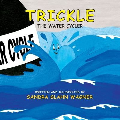 Cover for Sandra Glahn Wagner · Trickle, The Water Cycler (Paperback Book) (2016)