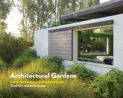 Cover for Mike Lucas · Architectural Gardens: Inside the Landscapes of Lucas &amp; Lucas (Hardcover Book) (2022)