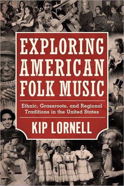 Cover for Kip Lornell · Exploring American Folk Music: Ethnic, Grassroots, and Regional Traditions in the United States - American Made Music Series (Paperback Book) (2012)