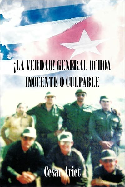 Cover for Cesar Ariet · ¡la Verdad! General Ochoa Inocente O Culpable (Pocketbok) [Spanish edition] (2011)