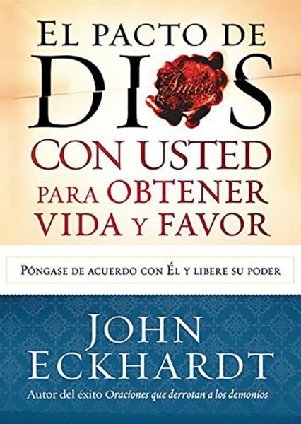 El Pacto de Dios Con Usted Para Su Vida Y Favor - John Eckhardt - Książki - Casa Creacion - 9781621369646 - 7 kwietnia 2015