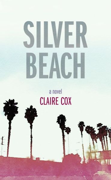 Silver Beach - Juniper Prize for Fiction - Claire Cox - Books - University of Massachusetts Press - 9781625345646 - March 30, 2021