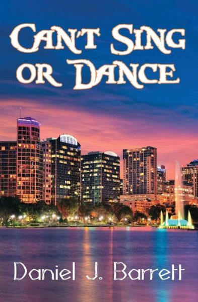 Can't Sing or Dance - Daniel J Barrett - Books - Black Opal Books - 9781626942646 - April 29, 2015