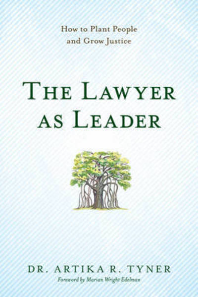 Cover for Artika R. Tyner · The Lawyer as Leader: How to Plant People and Grow Justice (Paperback Book) (2015)