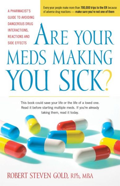 Are Your Meds Making You Sick?: a Pharmacist's Guide to Avoiding Dangerous Drug Interactions, Reactions, and Side-effects - Robert S. Gold - Books - Hunter House - 9781630266646 - December 13, 2011
