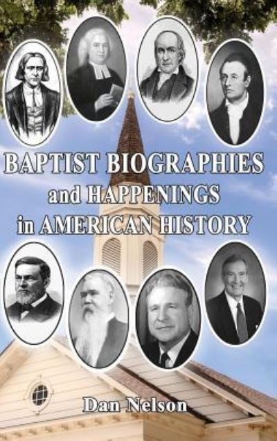 Cover for Dan Nelson · Baptist Biographies and Happenings in American History (Hardcover Book) (2018)
