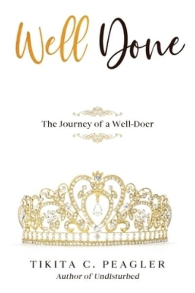 Cover for Tikita C Peagler · Well Done: The Journey of a Well-Doer (Paperback Bog) (2020)