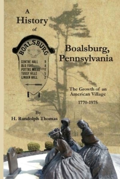 Cover for Horace Randolph Thomas · A History of Boalsburg, Pennsylvania, 1770-1975: The Growth of an American Village (Paperback Book) (2020)