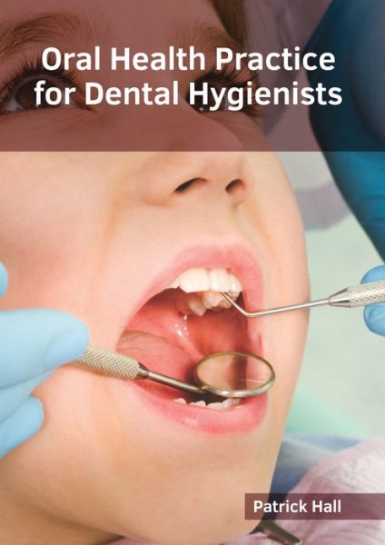 Cover for Patrick Hall · Oral Health Practice for Dental Hygienists (Hardcover Book) (2019)