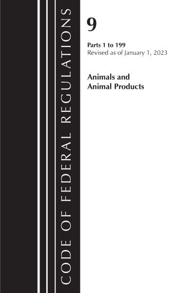 Cover for Office Of The Federal Register (U.S.) · Code of Federal Regulations, Title 09 Animals and Animal Products 1-199, Revised as of January 1, 2023 - Code of Federal Regulations, Title 09 Animals and Animal Products (Pocketbok) (2024)