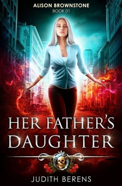 Cover for Judith Berens · Her Father's Daughter: An Urban Fantasy Action Adventure (Alison Brownstone) (Buch) (2019)