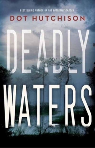 Cover for Dot Hutchison · Deadly Waters (Hardcover Book) (2021)