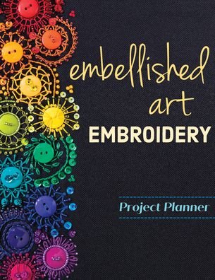 Cover for Christen Brown · Embellished Art Embroidery Project Planner: Everything You Need to Dream, Plan &amp; Organize 12 Projects! (Paperback Book) (2021)
