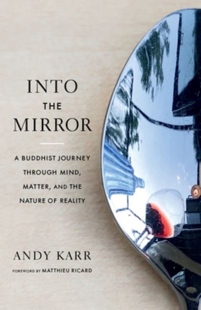 Cover for Andy Karr · Into the Mirror: A Buddhist Journey through Mind, Matter, and the Nature of Reality (Paperback Bog) (2023)