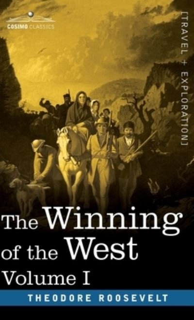 Cover for Theodore Roosevelt · The Winning of the West, Vol. I (in four volumes): From the Alleghanies to the Mississippi, 1769-1776 (Hardcover bog) (2020)
