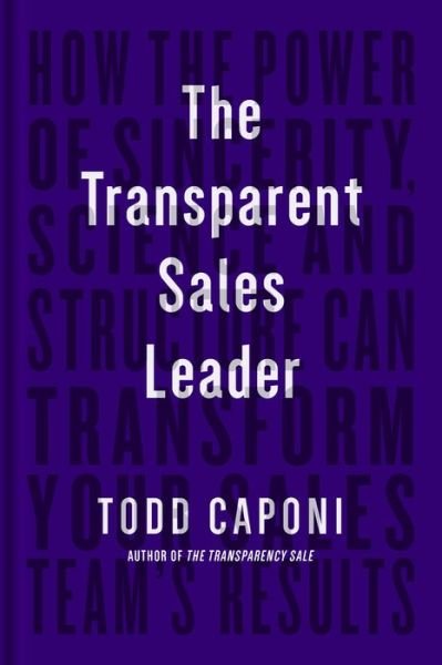 Cover for Todd Caponi · The Transparent Sales Leader: How The Power of Sincerity, Science &amp; Structure Can Transform Your Sales Team’s Results (Hardcover Book) (2022)