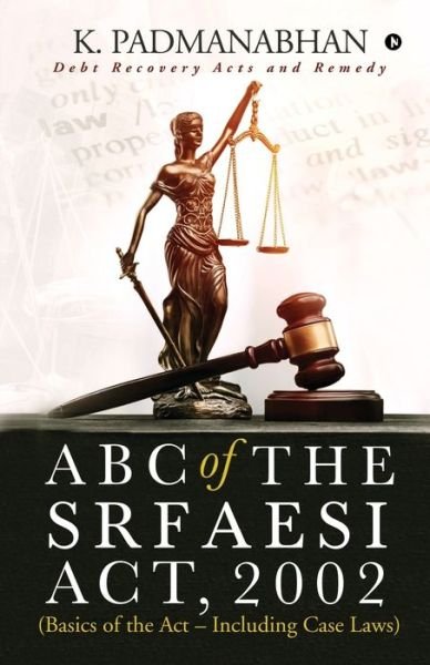 ABC OF THE SRFAESI ACT, 2002 (Basics of the Act - Including case laws) - K Padmanabhan - Bøker - Notion Press - 9781647336646 - 2. januar 2020