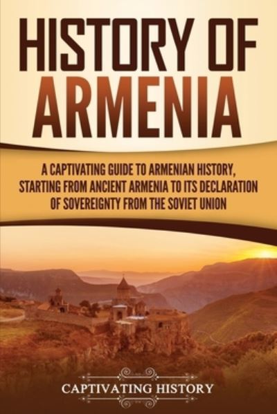 Cover for Captivating History · History of Armenia: A Captivating Guide to Armenian History, Starting from Ancient Armenia to Its Declaration of Sovereignty from the Soviet Union (Paperback Book) (2019)